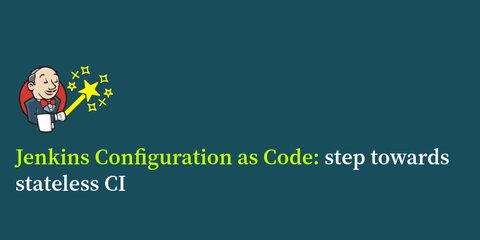 Jenkins Configuration as Code : step towards stateless CI