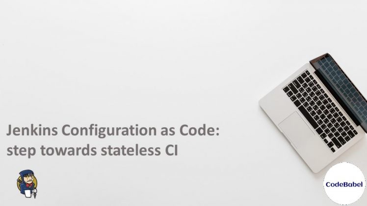 Jenkins Configuration as Code : step towards stateless CI