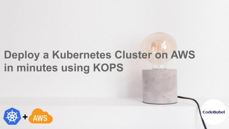 Deploy a Kubernetes Cluster on AWS in minutes using KOPS