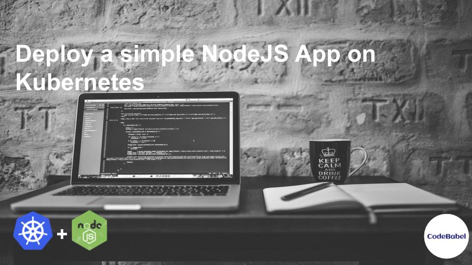 Deploy a simple NodeJS App on Kubernetes - CodeBabel